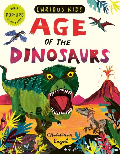 Curious Kids: Age of the Dinosaurs : With POP-UPS on every page