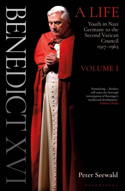 Benedict XVI: A Life Volume One : Youth in Nazi Germany to the Second Vatican Council 1927–1965