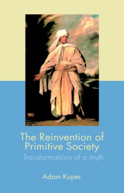 The Reinvention of Primitive Society : Transformations of a Myth