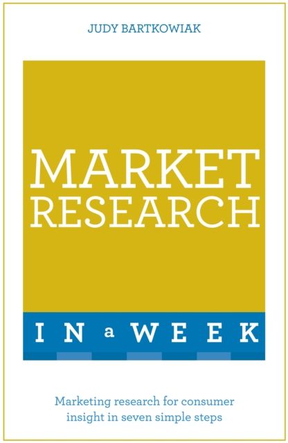 Market Research In A Week : Market Research In Seven Simple Steps