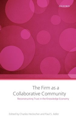 The Firm as a Collaborative Community : Reconstructing Trust in the Knowledge Economy
