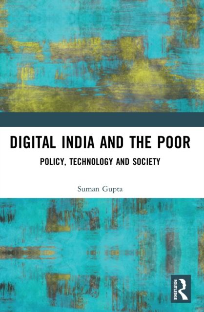 Digital India and the Poor : Policy, Technology and Society