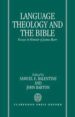 Language, Theology, and the Bible : Essays in Honour of James Barr