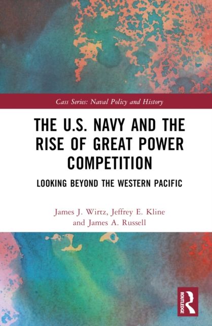The U.S. Navy and the Rise of Great Power Competition : Looking Beyond the Western Pacific