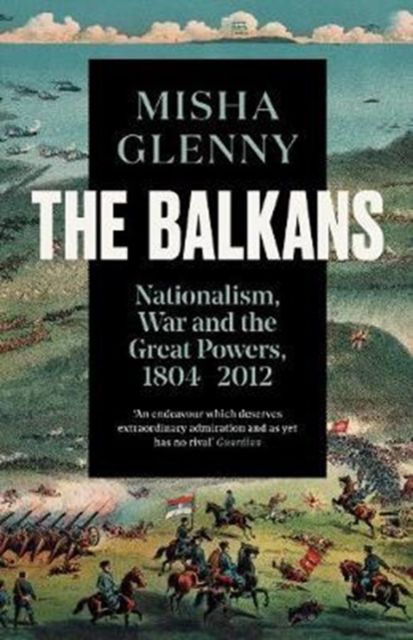 Forsidebilde av The Balkans, 1804–2012 : Nationalism, War and the Great Powers
