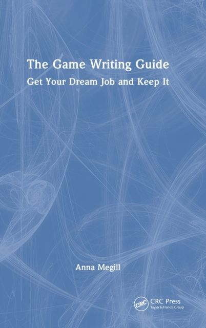 The Game Writing Guide : Get Your Dream Job and Keep It