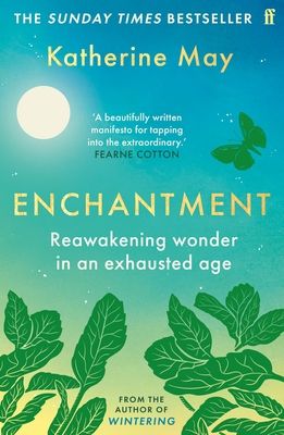 Enchantment : Reawakening Wonder in an Exhausted Age - by the author of the bestselling WINTERING