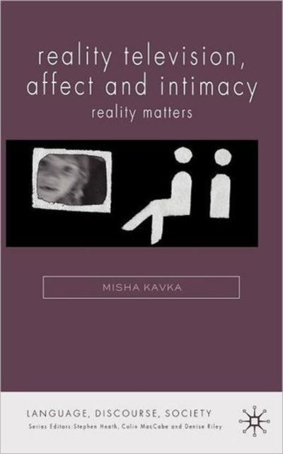 Reality Television, Affect and Intimacy : Reality Matters
