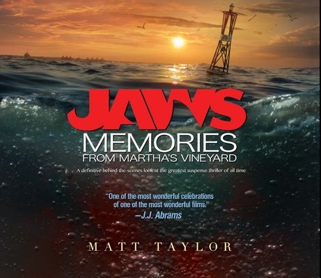 Jaws: Memories from Martha's Vineyard : A Definitive Behind-the-Scenes Look at the Greatest Suspense Thriller of All Time