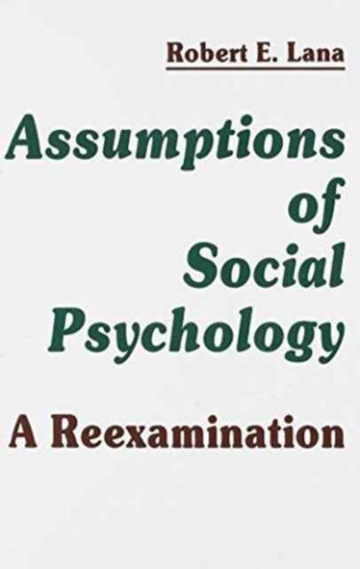 Assumptions of Social Psychology : A Reexamination