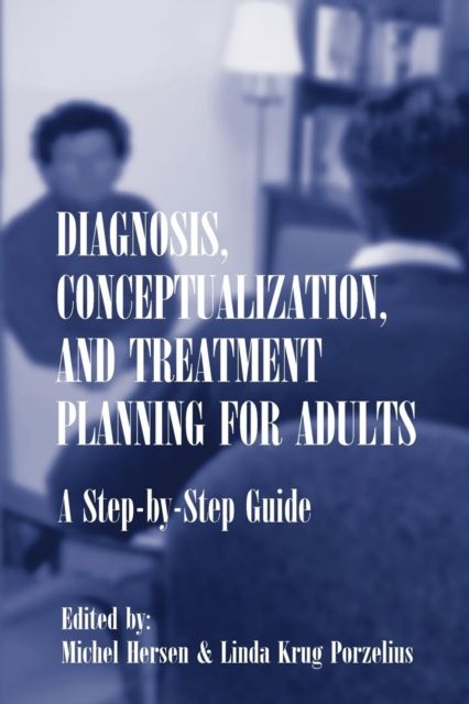 Diagnosis, Conceptualization, and Treatment Planning for Adults : A Step-by-step Guide