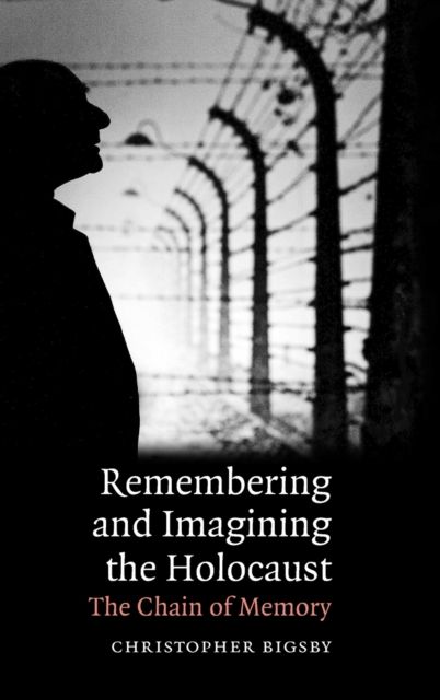 Remembering and Imagining the Holocaust : The Chain of Memory