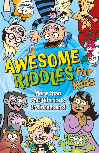 Awesome Riddles for Kids : More than 750 Hilarious Brainteasers