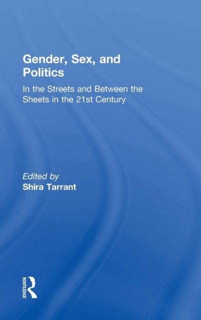 Gender, Sex, and Politics : In the Streets and Between the Sheets in the 21st Century