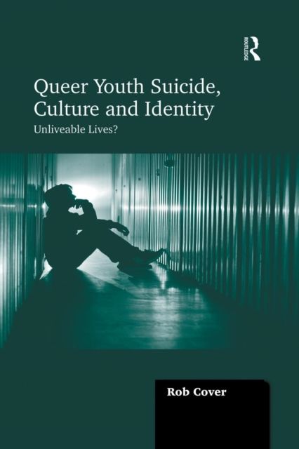 Queer Youth Suicide, Culture and Identity : Unliveable Lives?
