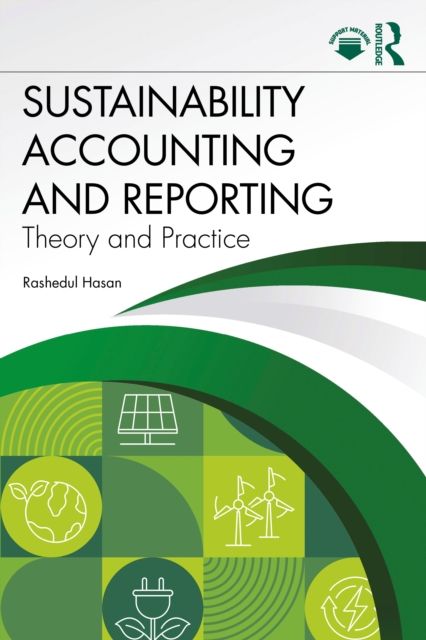 Sustainability Accounting and Reporting : Theory and Practice