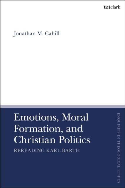 Emotions, Moral Formation, and Christian Politics : Rereading Karl Barth