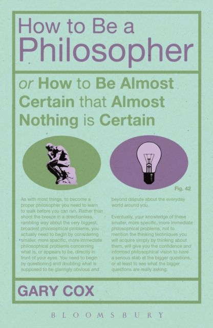 How To Be A Philosopher : or How to Be Almost Certain that Almost Nothing is Certain