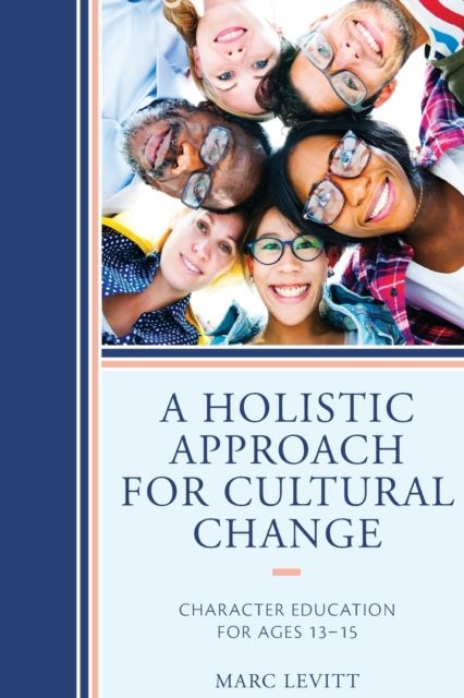 A Holistic Approach For Cultural Change : Character Education for Ages 13-15