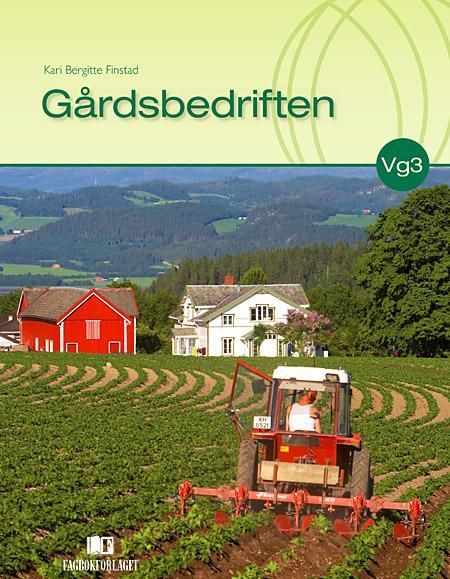 Gårdsbedriften : lærebok i programfagene gårdsdrift og økonomi og driftsledelse for vg3 landbruk
