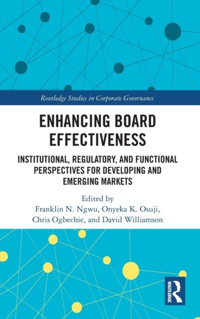 Enhancing Board Effectiveness : Institutional, Regulatory and Functional Perspectives for Developing and Emerging Markets