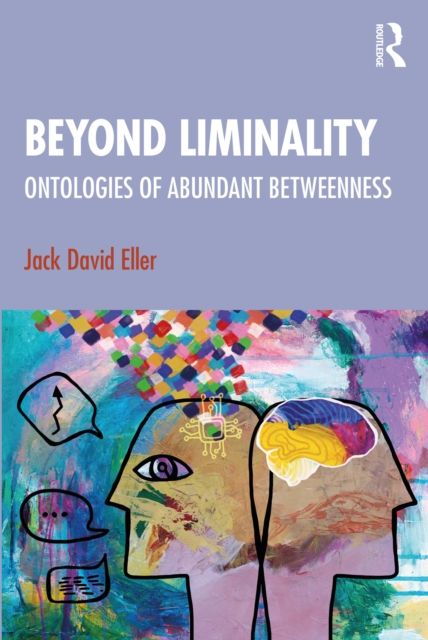 Beyond Liminality : Ontologies of Abundant Betweenness