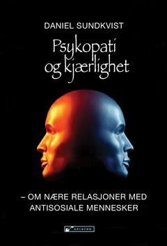 Psykopati og kjærlighet : om nære relasjoner med antisosiale mennesker