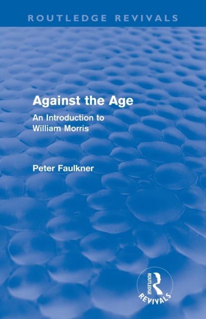 Against The Age (Routledge Revivals) : An Introduction to William Morris