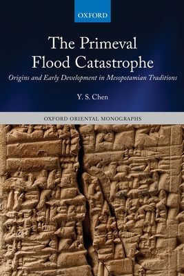 The Primeval Flood Catastrophe : Origins and Early Development in Mesopotamian Traditions
