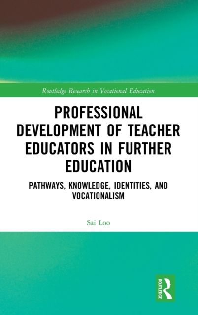 Professional Development of Teacher Educators in Further Education : Pathways, Knowledge, Identities, and Vocationalism