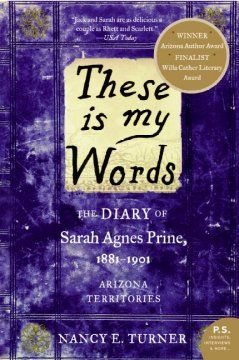 These is my words : the diary of Sarah Agnes Prine, 1991-1901 : Arizona territories : a novel