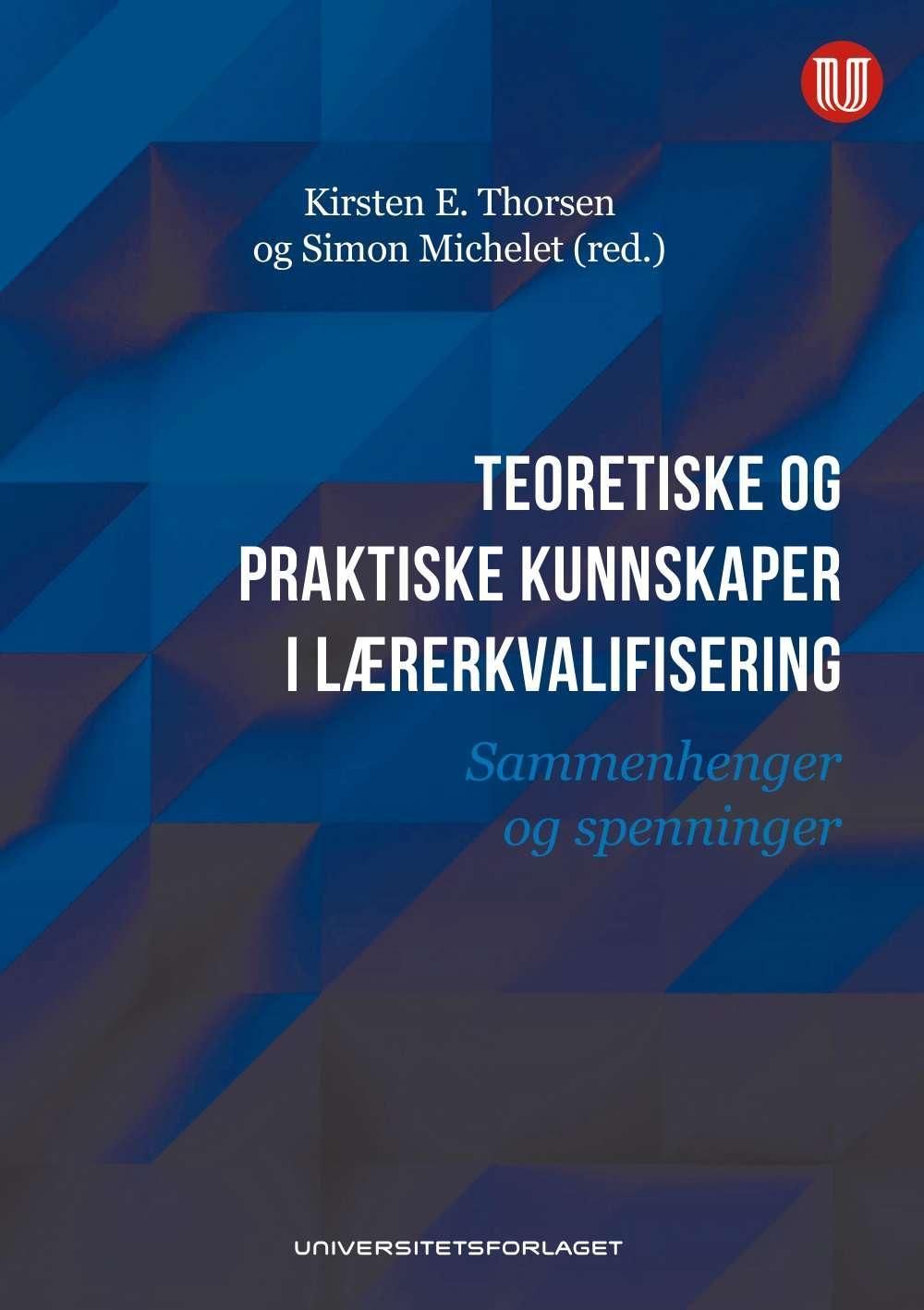 Teoretiske og praktiske kunnskaper i lærerkvalifisering : sammenhenger og spenninger