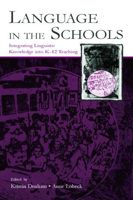 Language in the Schools : Integrating Linguistic Knowledge Into K-12 Teaching