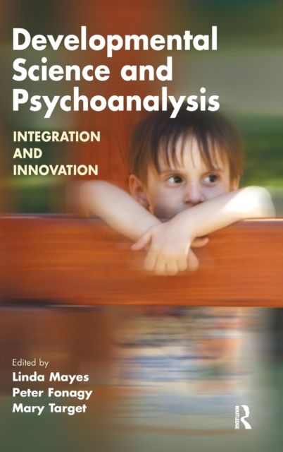 Developmental Science and Psychoanalysis : Integration and Innovation