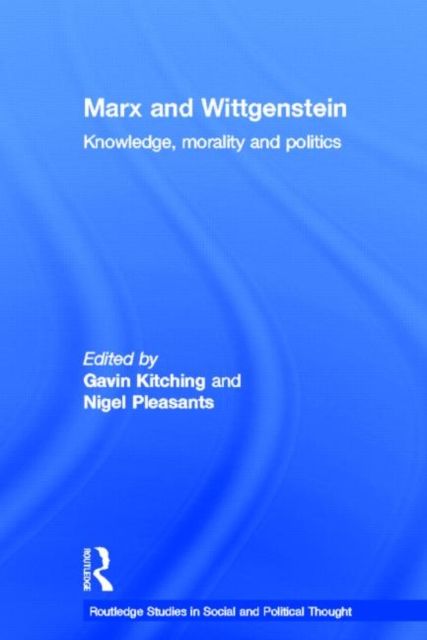 Marx and Wittgenstein : Knowledge, Morality and Politics