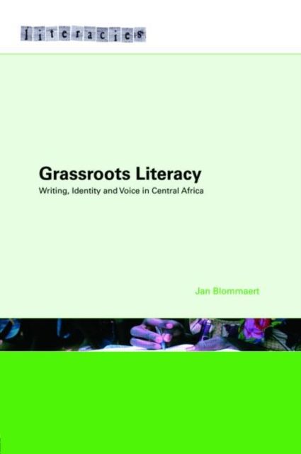 Grassroots Literacy : Writing, Identity and Voice in Central Africa