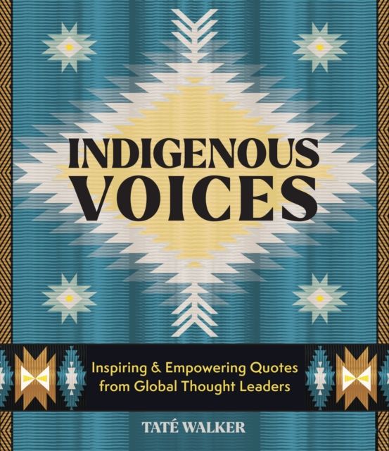 Indigenous Voices : Inspiring & Empowering Quotes from Global Thought Leaders