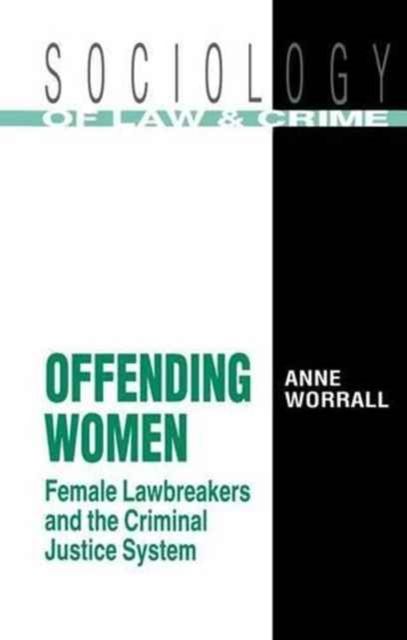 Offending Women : Female Lawbreakers and the Criminal Justice System