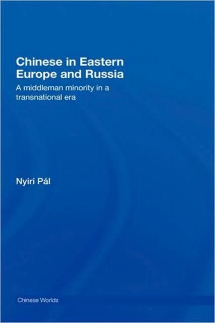 Chinese in Eastern Europe and Russia : A Middleman Minority in a Transnational Era