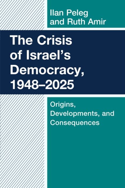 The Crisis of Israel's Democracy, 1948–2025 : Origins, Developments, and Consequences