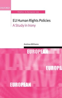 EU Human Rights Policies : A Study in Irony