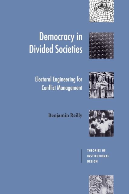 Democracy in Divided Societies : Electoral Engineering for Conflict Management
