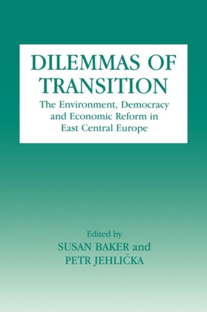 Dilemmas of Transition : The Environment, Democracy and Economic Reform in East Central Europe