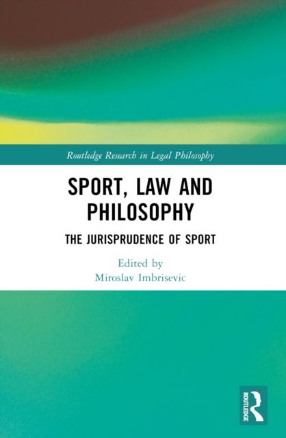 Sport, Law and Philosophy : The Jurisprudence of Sport