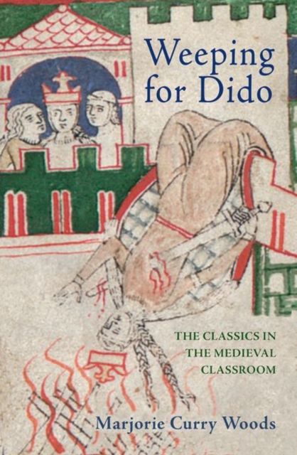 Weeping for Dido : The Classics in the Medieval Classroom