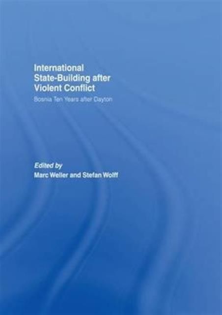 Internationalized State-Building after Violent Conflict : Bosnia Ten Years after Dayton