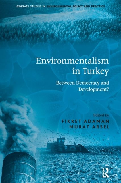Environmentalism in Turkey : Between Democracy and Development?