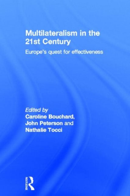 Multilateralism in the 21st Century : Europe’s quest for effectiveness