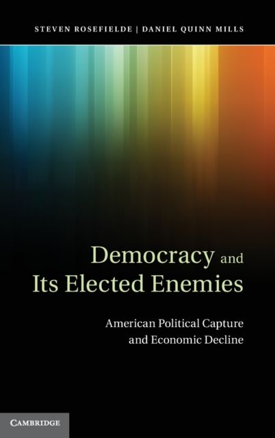 Forsidebilde av Democracy and its Elected Enemies : American Political Capture and Economic Decline