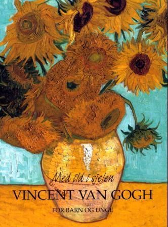 Med ild i sjelen : Vincent van Gogh for barn og unge